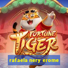 rafaela nery erome